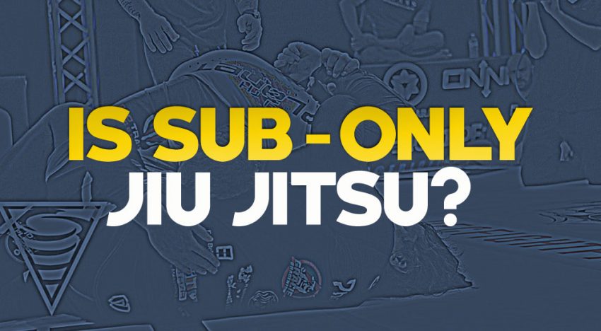 Is Sub Only Jiu Jitsu?