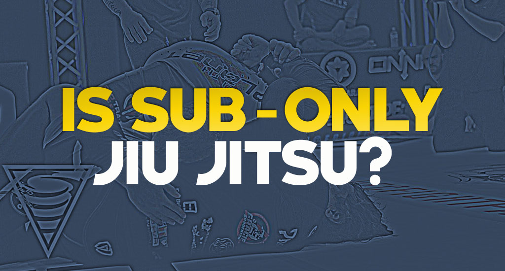 Is Sub Only Jiu Jitsu?